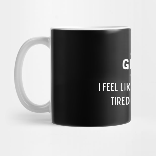 Gemini Zodiac signs quote - I feel like I am already tired tomorrow by Zodiac Outlet